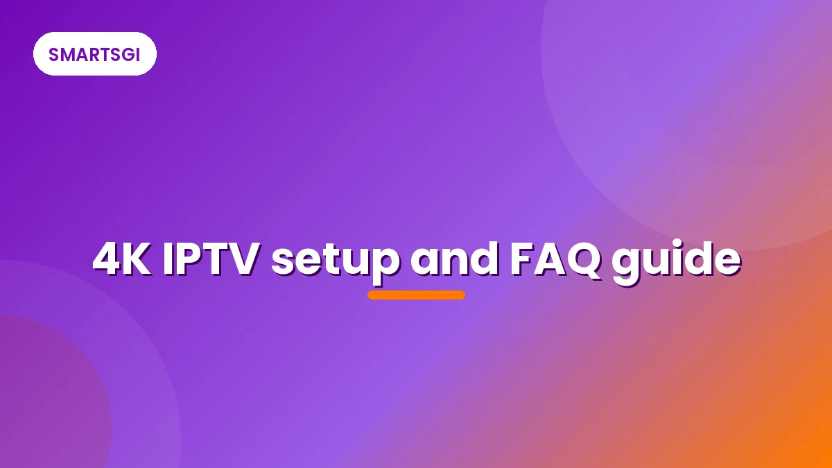 4K IPTV setup and FAQ guide - SMARTSGI