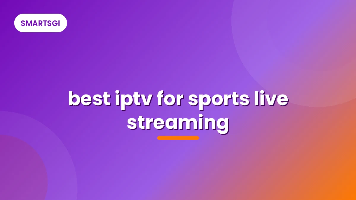 best iptv for sports live streaming - SMARTSGI