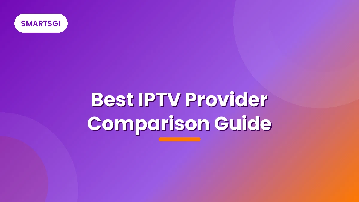 Best IPTV Provider Comparison Guide - SMARTSGI