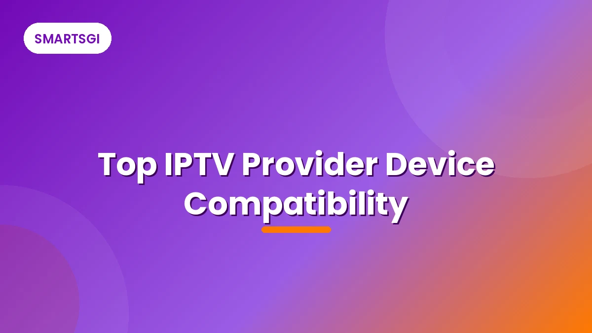 Top IPTV Provider Device Compatibility - SMARTSGI
