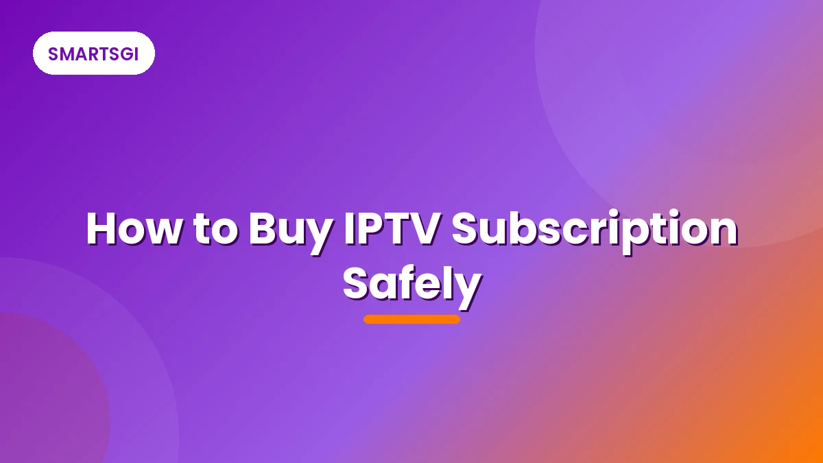 How to Buy IPTV Subscription Safely - SMARTSGI
