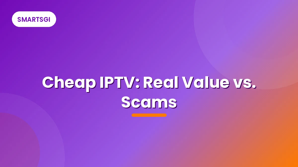 Cheap IPTV: Real Value vs. Scams - SMARTSGI