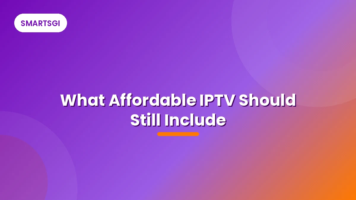 What Affordable IPTV Should Still Include - SMARTSGI