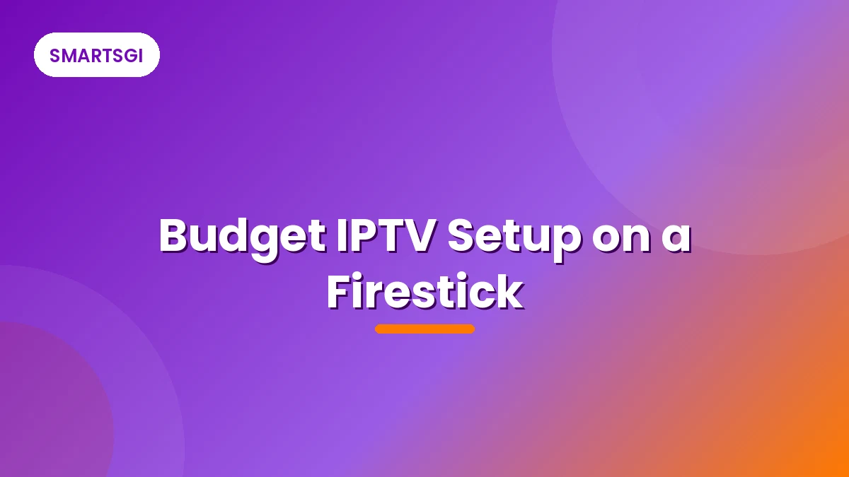 Budget IPTV Setup on a Firestick - SMARTSGI