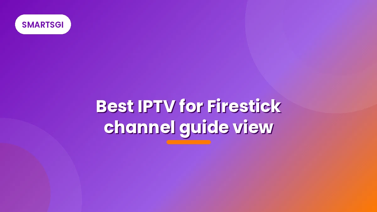 Best IPTV for Firestick channel guide view - SMARTSGI