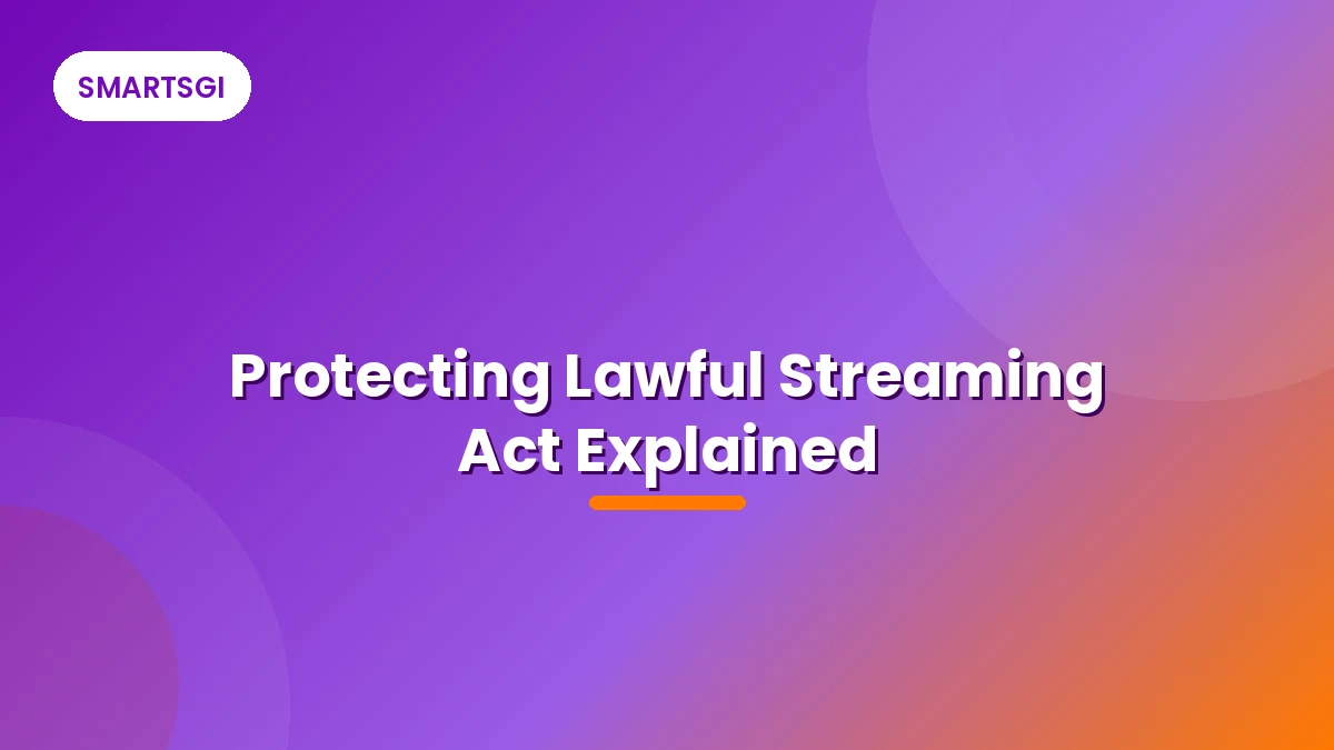 Protecting Lawful Streaming Act Explained - SMARTSGI