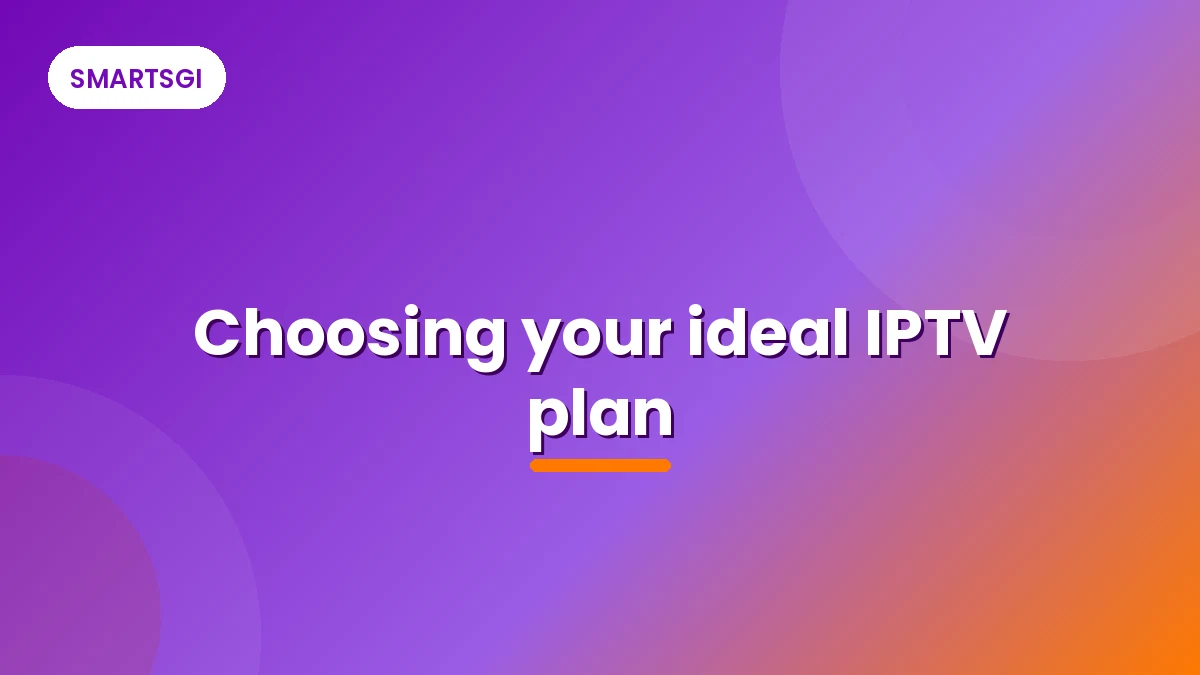 Choosing your ideal IPTV plan - SMARTSGI