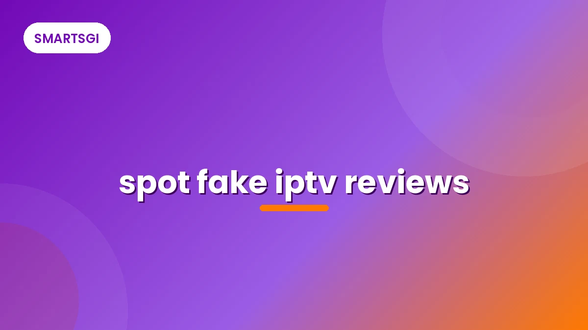 spot fake iptv reviews - SMARTSGI