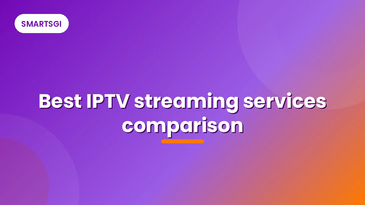 Best IPTV streaming services comparison - SMARTSGI