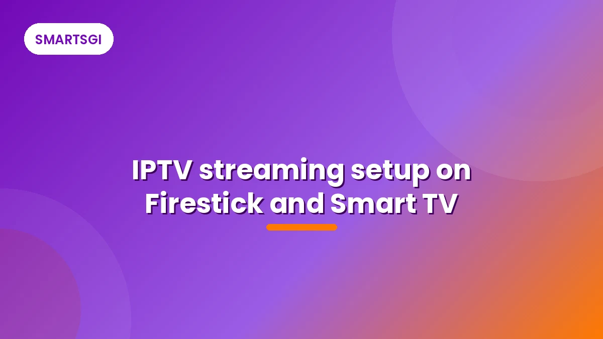 IPTV streaming setup on Firestick and Smart TV - SMARTSGI