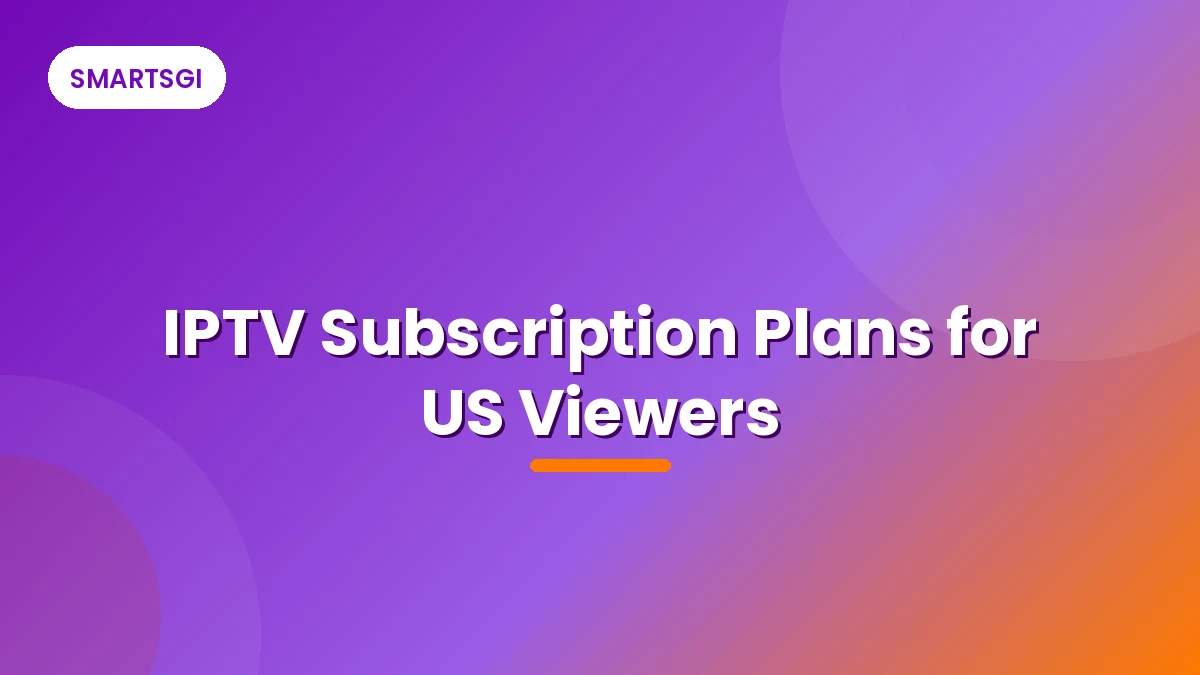 IPTV Subscription Plans for US Viewers - SMARTSGI