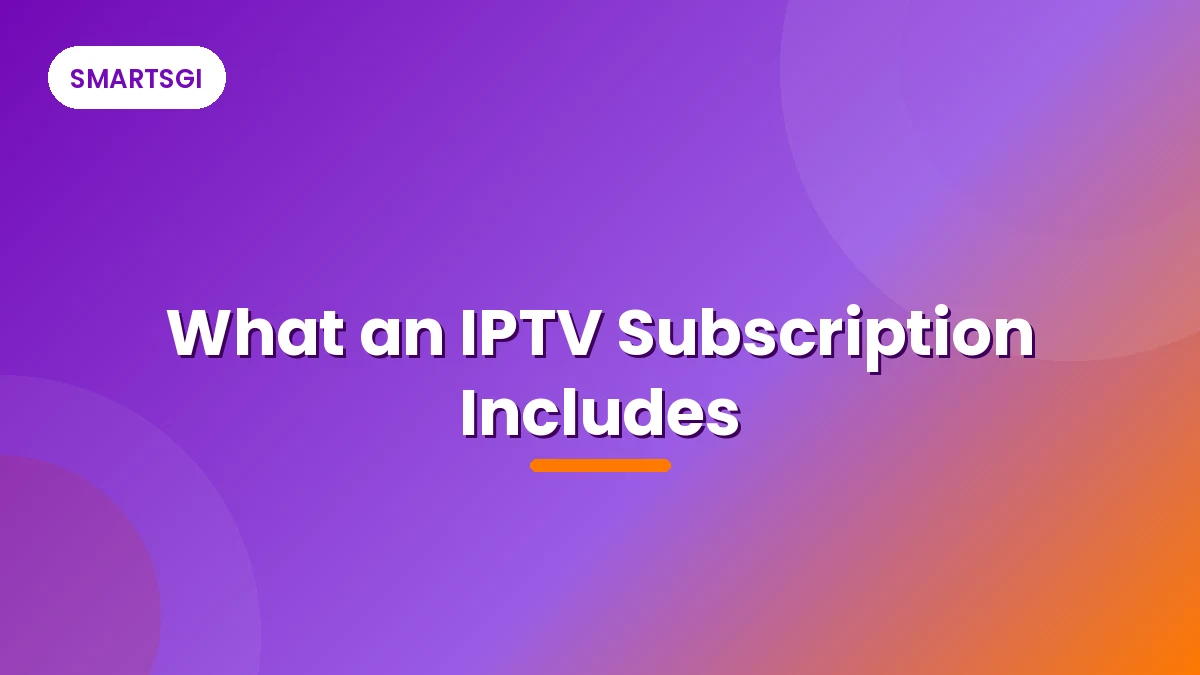 What an IPTV Subscription Includes - SMARTSGI