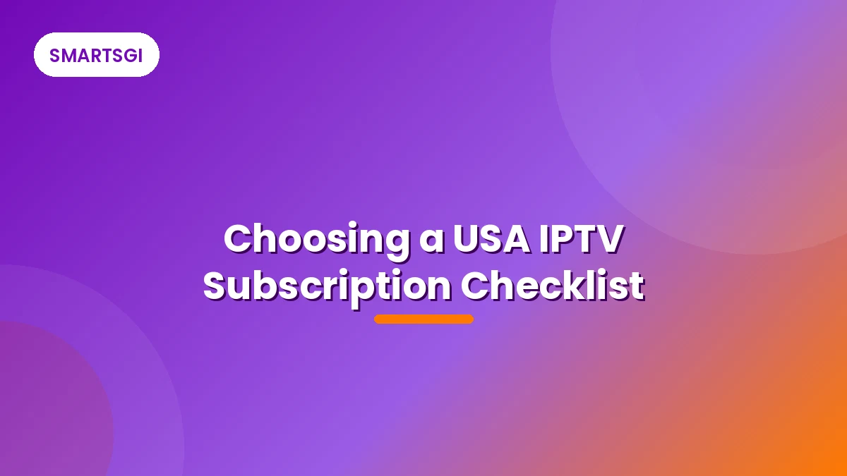 Choosing a USA IPTV Subscription Checklist - SMARTSGI