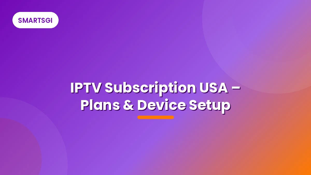 IPTV Subscription USA – Plans & Device Setup - SMARTSGI