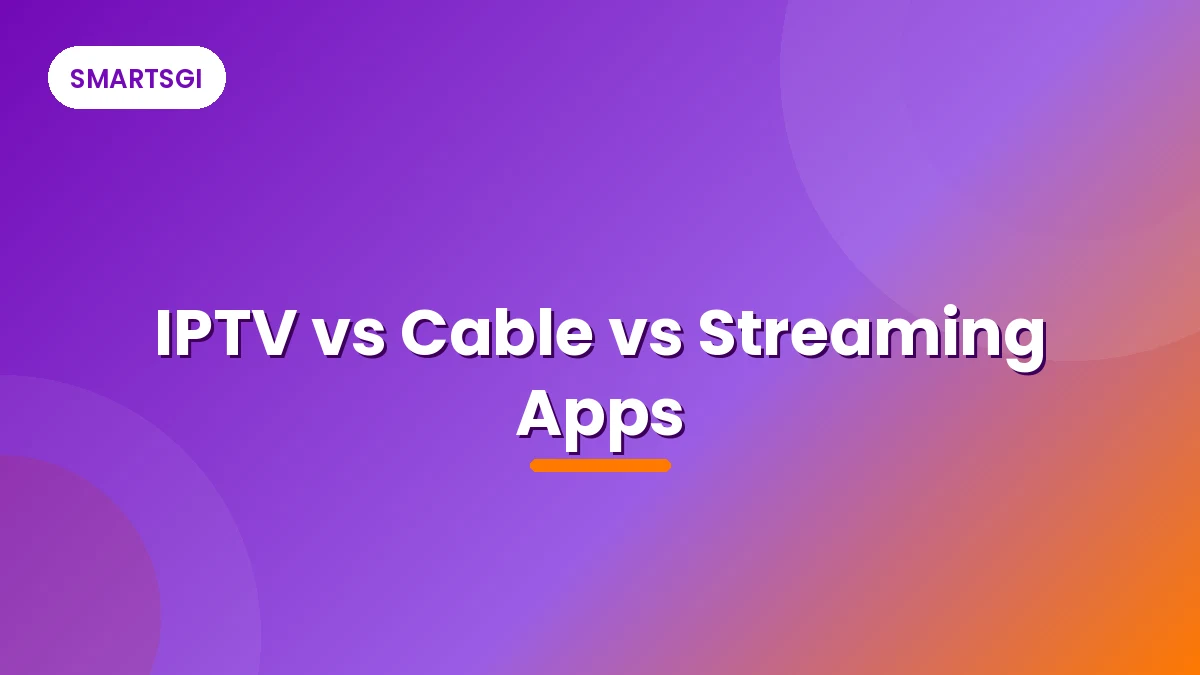IPTV vs Cable vs Streaming Apps - SMARTSGI