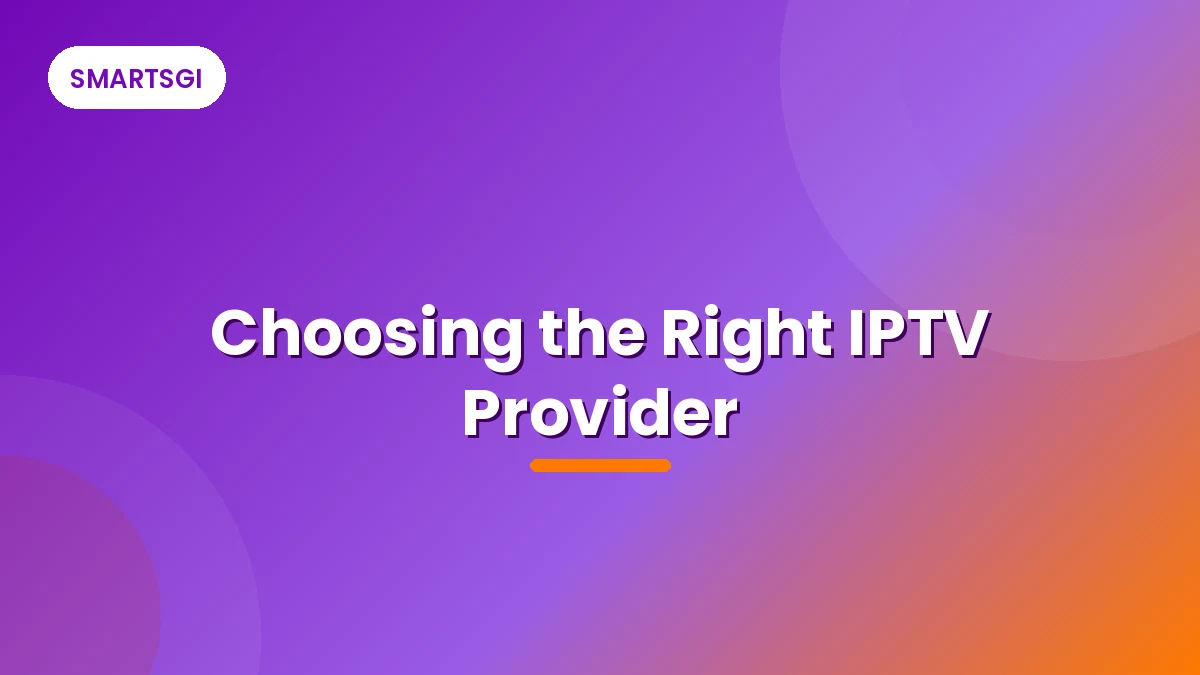 Choosing the Right IPTV Provider - SMARTSGI
